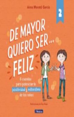 De mayor quiero ser... feliz 2: 6 cuentos cortos para potenciar la positividad y autoestima de los niños